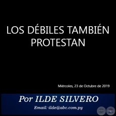 LOS DÉBILES TAMBIÉN PROTESTAN - Por ILDE SILVERO - Miércoles, 23 de Octubre de 2019
